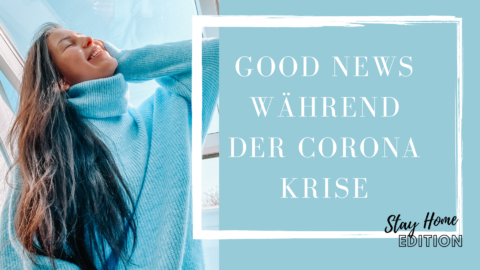 Stay Home Edition Gute Nachrichten während der Corona Krise