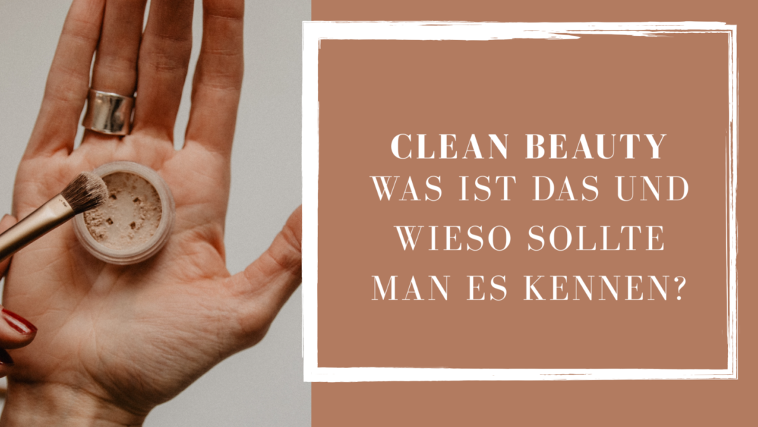 Clean Beauty - Definition, Vorteile, Erklärung